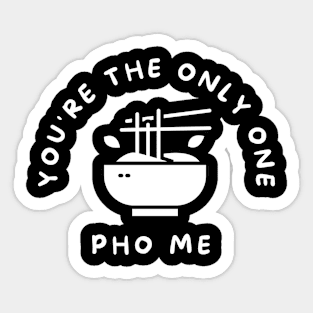 You're the One Pho Me Funny Pun Sticker